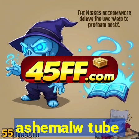 ashemalw tube